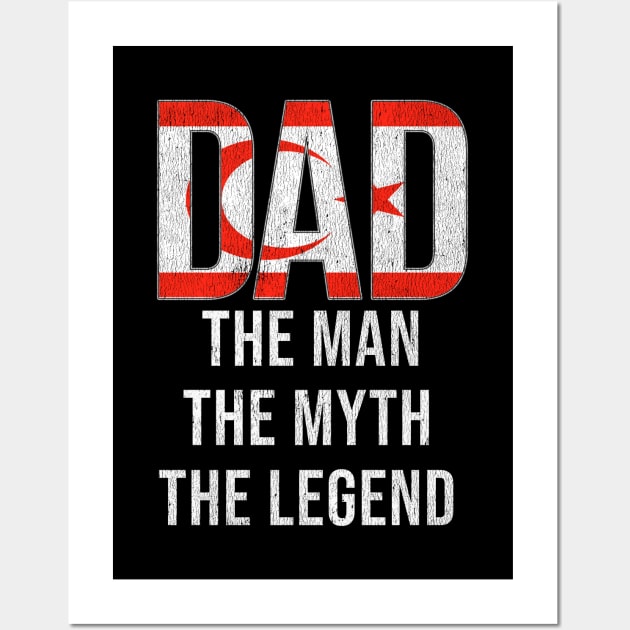 Turkish Cypriot Dad The Man The Myth The Legend - Gift for Turkish Cypriot Dad With Roots From Turkish Cypriot Wall Art by Country Flags